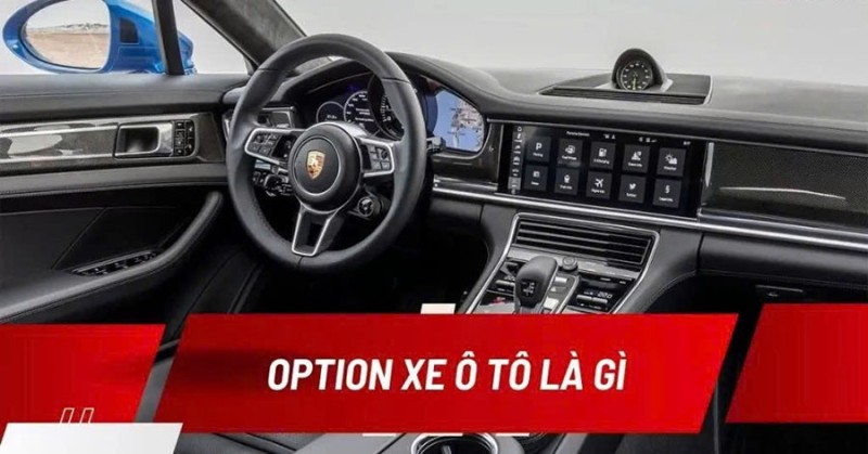 Option Ô Tô Là Gì? Cách Chọn Option Phù Hợp Với Ngân Sách Của Bạn