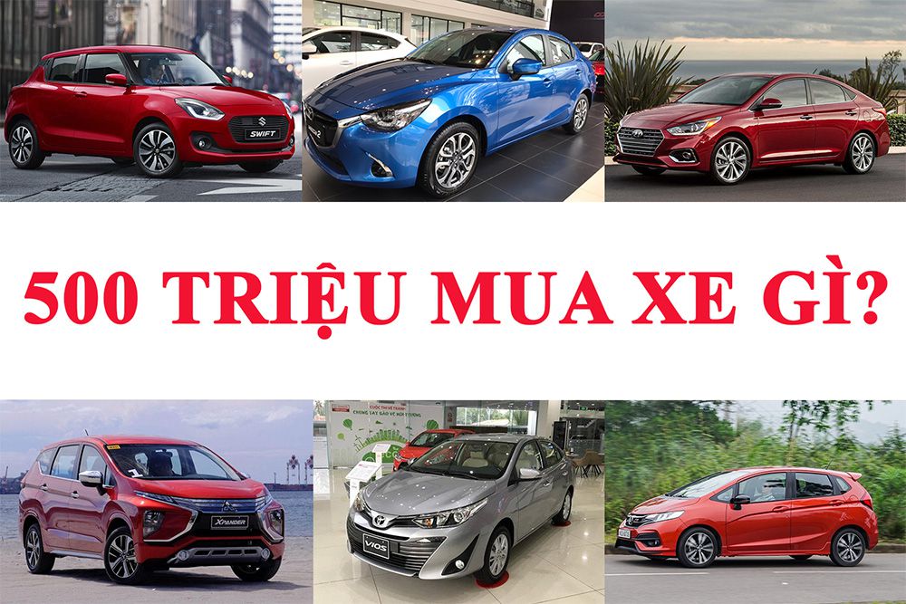 Với 500 triệu nên mua xe ô tô mới nào trong năm 2020?
