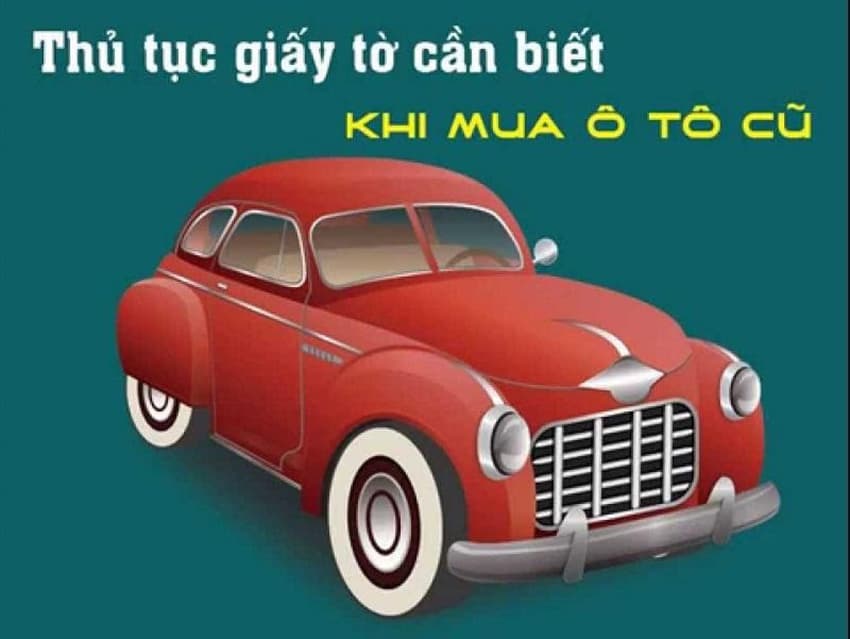 Thủ tục sang tên xe ô tô và những điều cần biết khi mua xe ô tô cũ